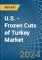 U.S. - Frozen Cuts of Turkey - Market Analysis, Forecast, Size, Trends and Insights - Product Image