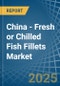 China - Fresh or Chilled Fish Fillets - Market Analysis, Forecast, Size, Trends and Insights - Product Thumbnail Image