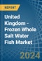United Kingdom - Frozen Whole Salt Water Fish - Market Analysis, Forecast, Size, Trends and Insights - Product Thumbnail Image