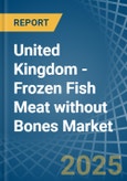 United Kingdom - Frozen Fish Meat without Bones (Excluding Fillets) - Market Analysis, Forecast, Size, Trends and Insights- Product Image