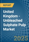 United Kingdom - Unbleached Sulphate Pulp - Market Analysis, Forecast, Size, Trends and Insights- Product Image