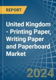 United Kingdom - Printing Paper, Writing Paper and Paperboard - Market Analysis, Forecast, Size, Trends and Insights- Product Image