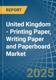 United Kingdom - Printing Paper, Writing Paper and Paperboard - Market Analysis, Forecast, Size, Trends and Insights- Product Image