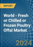 World - Fresh or Chilled or Frozen Poultry Offal - Market Analysis, Forecast, Size, Trends and Insights- Product Image