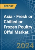 Asia - Fresh or Chilled or Frozen Poultry Offal - Market Analysis, Forecast, Size, Trends and Insights- Product Image