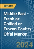 Middle East - Fresh or Chilled or Frozen Poultry Offal - Market Analysis, Forecast, Size, Trends and Insights- Product Image