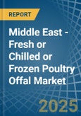 Middle East - Fresh or Chilled or Frozen Poultry Offal - Market Analysis, Forecast, Size, Trends and Insights- Product Image