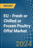 EU - Fresh or Chilled or Frozen Poultry Offal - Market Analysis, Forecast, Size, Trends and Insights- Product Image