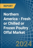 Northern America - Fresh or Chilled or Frozen Poultry Offal - Market Analysis, Forecast, Size, Trends and Insights- Product Image