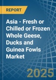 Asia - Fresh or Chilled or Frozen Whole Geese, Ducks and Guinea Fowls - Market Analysis, Forecast, Size, Trends and Insights- Product Image