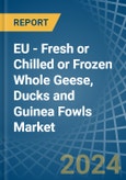EU - Fresh or Chilled or Frozen Whole Geese, Ducks and Guinea Fowls - Market Analysis, Forecast, Size, Trends and Insights- Product Image