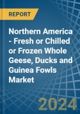 Northern America - Fresh or Chilled or Frozen Whole Geese, Ducks and Guinea Fowls - Market Analysis, Forecast, Size, Trends and Insights- Product Image