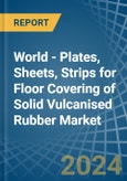 World - Plates, Sheets, Strips for Floor Covering of Solid Vulcanised Rubber - Market Analysis, forecast, Size, Trends and Insights- Product Image