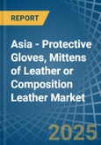 Asia - Protective Gloves, Mittens of Leather or Composition Leather - Market Analysis, Forecast, Size, Trends and Insights- Product Image