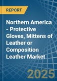 Northern America - Protective Gloves, Mittens of Leather or Composition Leather - Market Analysis, Forecast, Size, Trends and Insights- Product Image