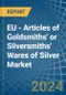 EU - Articles of Goldsmiths' or Silversmiths' Wares of Silver - Market Analysis, Forecast, Size, Trends and Insights - Product Thumbnail Image
