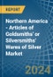 Northern America - Articles of Goldsmiths' or Silversmiths' Wares of Silver - Market Analysis, Forecast, Size, Trends and Insights - Product Image