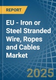 EU - Iron or Steel Stranded Wire, Ropes and Cables - Market Analysis, Forecast, Size, Trends and Insights- Product Image