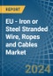 EU - Iron or Steel Stranded Wire, Ropes and Cables - Market Analysis, Forecast, Size, Trends and Insights - Product Thumbnail Image