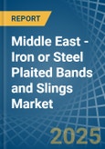 Middle East - Iron or Steel Plaited Bands and Slings - Market Analysis, Forecast, Size, Trends and Insights- Product Image