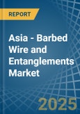 Asia - Barbed Wire and Entanglements - Market Analysis, Forecast, Size, Trends and Insights- Product Image