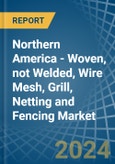 Northern America - Woven, not Welded, Wire Mesh, Grill, Netting and Fencing - Market Analysis, Forecast, Size, Trends and Insights- Product Image