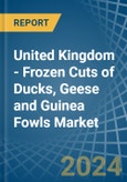 United Kingdom - Frozen Cuts of Ducks, Geese and Guinea Fowls - Market Analysis, Forecast, Size, Trends and Insights- Product Image