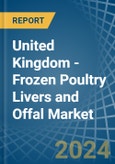 United Kingdom - Frozen Poultry Livers and Offal - Market Analysis, Forecast, Size, Trends and Insights- Product Image