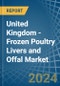 United Kingdom - Frozen Poultry Livers and Offal - Market Analysis, Forecast, Size, Trends and Insights - Product Thumbnail Image