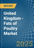 United Kingdom - Fats of Poultry - Market Analysis, Forecast, Size, Trends and Insights- Product Image