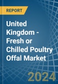 United Kingdom - Fresh or Chilled Poultry Offal - Market Analysis, Forecast, Size, Trends and Insights- Product Image