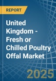 United Kingdom - Fresh or Chilled Poultry Offal - Market Analysis, Forecast, Size, Trends and Insights- Product Image