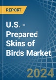 U.S. - Prepared Skins of Birds - Market Analysis, Forecast, Size, Trends and Insights- Product Image