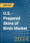 U.S. - Prepared Skins of Birds - Market Analysis, Forecast, Size, Trends and Insights - Product Thumbnail Image