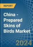 China - Prepared Skins of Birds - Market Analysis, Forecast, Size, Trends and Insights- Product Image