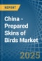 China - Prepared Skins of Birds - Market Analysis, Forecast, Size, Trends and Insights - Product Image