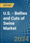 U.S. - Bellies and Cuts of Swine (Salted, in Brine, Dried or Smoked) - Market Analysis, Forecast, Size, Trends and insights - Product Thumbnail Image