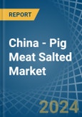 China - Pig Meat Salted (Salted, in Brine, Dried or Smoked) - Market Analysis, Forecast, Size, Trends and insights- Product Image
