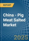 China - Pig Meat Salted (Salted, in Brine, Dried or Smoked) - Market Analysis, Forecast, Size, Trends and insights- Product Image