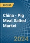 China - Pig Meat Salted (Salted, in Brine, Dried or Smoked) - Market Analysis, Forecast, Size, Trends and insights - Product Thumbnail Image