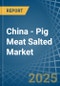 China - Pig Meat Salted (Salted, in Brine, Dried or Smoked) - Market Analysis, Forecast, Size, Trends and insights - Product Thumbnail Image