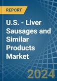 U.S. - Liver Sausages and Similar Products - Market Analysis, Forecast, Size, Trends and Insights- Product Image