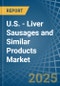 U.S. - Liver Sausages and Similar Products - Market Analysis, Forecast, Size, Trends and Insights - Product Thumbnail Image