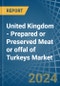 United Kingdom - Prepared or Preserved Meat or offal of Turkeys - Market Analysis, Forecast, Size, Trends and Insights - Product Image