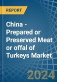 China - Prepared or Preserved Meat or offal of Turkeys - Market Analysis, Forecast, Size, Trends and Insights- Product Image