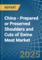 China - Prepared or Preserved Shoulders and Cuts of Swine Meat - Market Analysis, Forecast, Size, Trends and Insights - Product Thumbnail Image