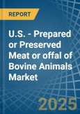 U.S. - Prepared or Preserved Meat or offal of Bovine Animals - Market Analysis, Forecast, Size, Trends and Insights- Product Image