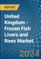 United Kingdom - Frozen Fish Livers and Roes - Market Analysis, Forecast, Size, Trends and Insights - Product Thumbnail Image