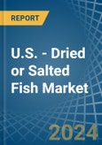 U.S. - Dried or Salted Fish - Market Analysis, Forecast, Size, Trends and Insights- Product Image
