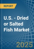 U.S. - Dried or Salted Fish - Market Analysis, Forecast, Size, Trends and Insights- Product Image